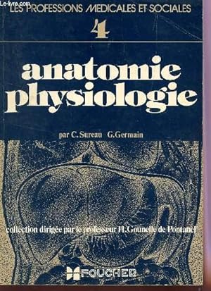 Imagen del vendedor de ANATOMIE PHYSIOLOGIE / 4e VOLUME DE LA COLLECTION "LES PROFESSIONS MEDICALES ET SOCIALES" / PREMIERE PARTIE : CELLULES ET TISSUS - OSTEOLOGIE - ARTICULATIONS - MUSCLES - SYSTEME NERVEUX - APPAREIL CIRCULATORIE. a la venta por Le-Livre