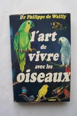 Bild des Verkufers fr L'art De Vivre Avec Les Oiseaux zum Verkauf von JLG_livres anciens et modernes