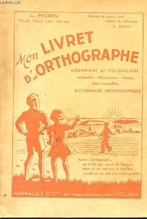 Bild des Verkufers fr MON LIVRET D'ORTHOGRAPHE - GRAMMAIRE ET VOCABULAIRE : ANOMALIES - HOMONYLES - FINALES - MOT S INVARIABLES - DICTOINNAIRE ORTHOGRAPHIQUE. zum Verkauf von Le-Livre