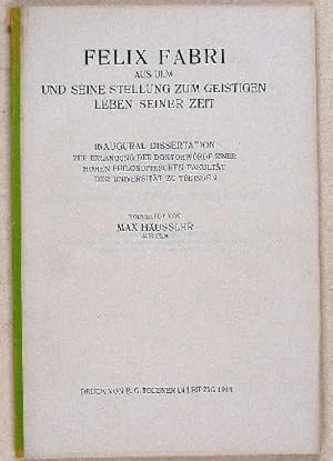 Felix Fabri aus Ulm und seine Stellung zum geistigen Leben seiner Zeit. Inaugural-Dissertation zu...