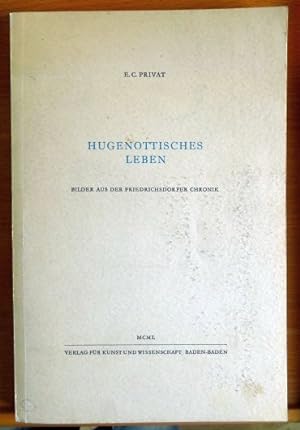 Immagine del venditore per Hugenottisches Leben : Bilder aus der Friedrichsdorfer Chronik. E. C. Privat venduto da Antiquariat Blschke