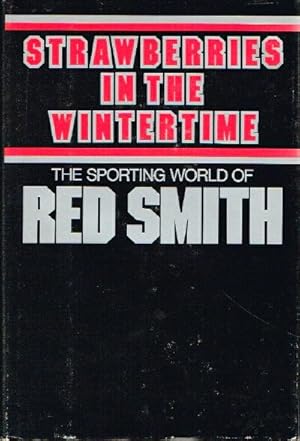 Strawberries in the Wintertime The Sporting World of Red Smith