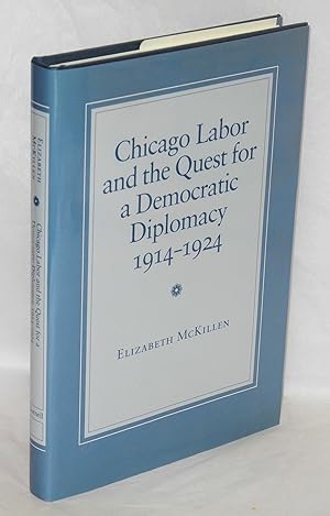 Chicago labor and the quest for a democratic diplomacy, 1914-1924