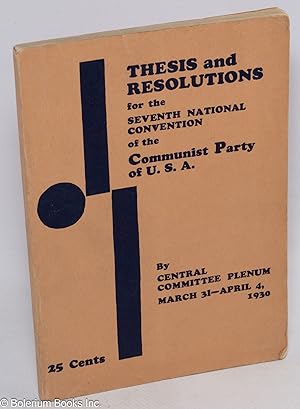 Imagen del vendedor de Thesis and Resolutions for the Seventh National Convention of the Communist Party of USA, by the Central Committee Plenum, March 31-April 4, 1930 a la venta por Bolerium Books Inc.