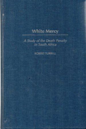 Imagen del vendedor de WHITE MERCY A Study of the Death Penalty in South Africa a la venta por Loretta Lay Books