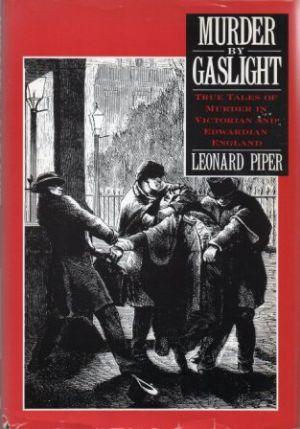 MURDER BY GASLIGHT True Tales of Murder in Victorian and Edwardian England.