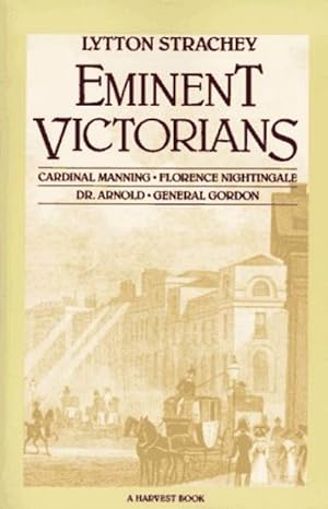 Imagen del vendedor de Eminent Victorians: Cardinal Manning, Florence Nightingale, Dr. Arnold, General Gordon a la venta por LEFT COAST BOOKS