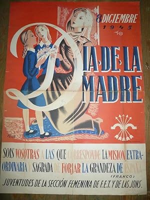 Imagen del vendedor de Da de la Madre. 8 Diciembre 1945. Sois Vosotras a las que corresponde la misin extraordinaria y sagrada de forjar la grandeza de Espaa (Franco) Juventudes de la Seccin Femenina. a la venta por Carmichael Alonso Libros