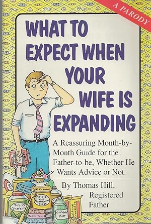 Imagen del vendedor de What To Expect When Your Wife Is Expanding A Reassuring Month-by-Month Guide for the Father-to-Be, Whether He Wants Advice or Not a la venta por BYTOWN BOOKERY