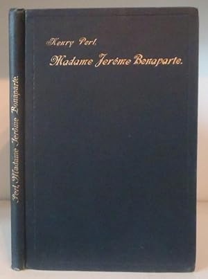 Briefe der Madame Jerôme Bonaparte (Elisabeth Patterson). Deutsch von Henry Perl
