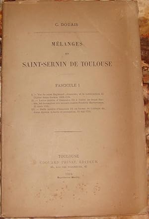 MELANGES SUR SAINT-SERNIN DE TOULOUSE. FASCICULE I. I. - VIE DE SAINT RAYMOND, CHANOINE, ET LA CO...