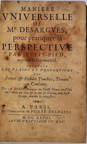 Image du vendeur pour MANIERE UNIVERSELLE DE MR. DESARGUES, POUR PRATIQUER LA PERSPECTIVE PAR PETIT-PIED, COMME LE GEOMETRAL. ENSEMBLE LE PLACES ET PROPORTIONS DES FORTES & FOIBLES TOUCHES, TEINTES, OU COULEURS mis en vente par Kurt Gippert Bookseller (ABAA)