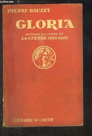 Imagen del vendedor de Gloria. Histoire illustre de la Guerre 1914 - 1918. a la venta por Le-Livre