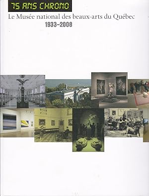 75 ans chrono. Le Musée national des beaux-arts du Québec, 1933-2008