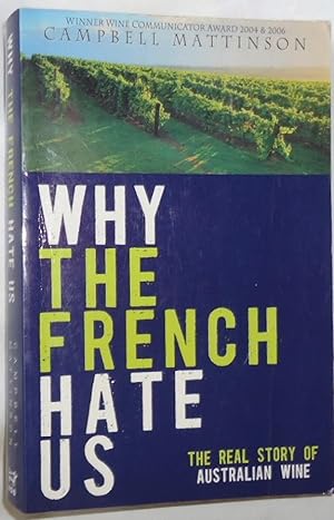 Seller image for Why the French Hate Us: The Real Story of Australian Wine for sale by E. Manning Books