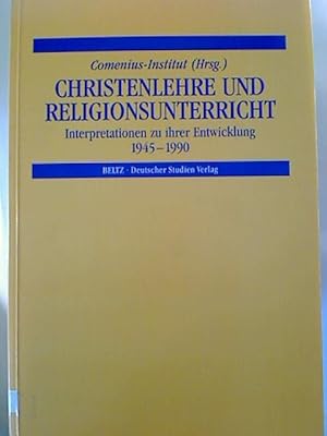 Christenlehre und Religionsunterricht. - Interpretationen zu ihrer Entwicklung 1945-1990.