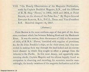 Seller image for On Hourly Observations of the Magnetic Declination, made by Captain Rochfort Maguire, R.N., and the Officers of H. M. Ship 'Plover,' in 1852, 1853 and 1854, at Point Barrow, on the shores of the Polar Sea. A rare original article from the Proceedings of the Royal Society of London, 1856. for sale by Cosmo Books