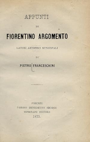 Bild des Verkufers fr Appunti di fiorentino argomento. Lavori artistici municipali. [La facciata del duomo - Monumento a Savonarola - Cappella Portinari - La casa di Dante - Salma del Poliziano - Iscrizioni onorarie]. zum Verkauf von Libreria Oreste Gozzini snc