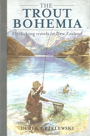 Bild des Verkufers fr THE TROUT BOHEMIA: FLY-FISHING TRAVELS IN NEW ZEALAND. By Derek Grzelewski. zum Verkauf von Coch-y-Bonddu Books Ltd