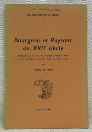 Imagen del vendedor de Bourgeois et Paysans au XVIIe sicle. Recherche sur le rle des bourgeois parisiens dans la vie agricole au Sud de Paris au XVIIe sicle. Collection: "Les Hommes et la Terre", n. III, Ecole pratique des hautes tudes - VIe section, Centre de Recherches Historiques. a la venta por Bouquinerie du Varis