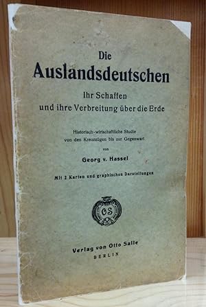 Die Auslandsdeutschen: Ihr Schaffen und ihre Verbreitung über die Erde. Historisch- wirtschaftlic...