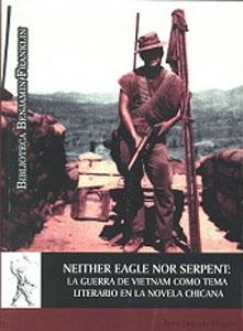 Bild des Verkufers fr NEITHER EAGLE NOR SERPENT: LA GUERRA DE VIETNAM COMO TEMA LITERARIO EN LA NOVELA CHICLANA zum Verkauf von KALAMO LIBROS, S.L.