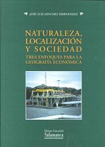 Bild des Verkufers fr NATURALEZA, LOCALIZACIN Y SOCIEDAD: Tres enfoques para la geografa econmica zum Verkauf von KALAMO LIBROS, S.L.