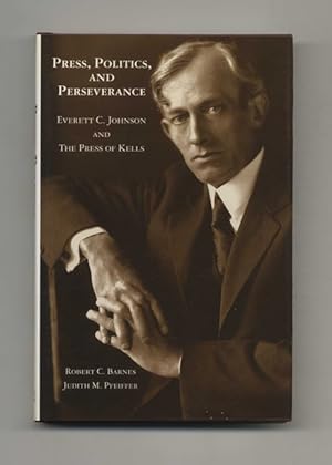 Press, Politics, and Perseverance. Everett C. Johnson and The Press of Kells - 1st Edition/1st Pr...