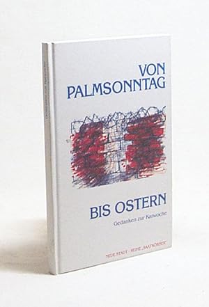 Bild des Verkufers fr Von Palmsonntag bis Ostern : Gedanken zur Karwoche / hrsg. von Wolfgang Bader zum Verkauf von Versandantiquariat Buchegger