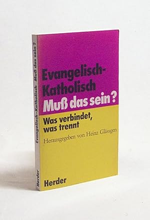 Bild des Verkufers fr Evangelisch - katholisch, muss das sein? : Was verbindet, was trennt ; [d. Buch zur gleichnamigen NDR-Fernsehreihe] / hrsg. von Heinz Glssgen zum Verkauf von Versandantiquariat Buchegger