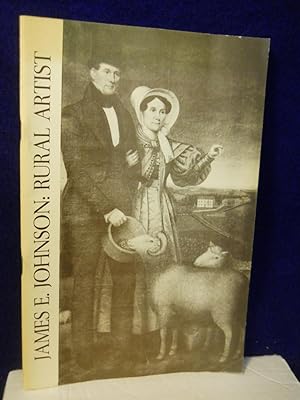 Bild des Verkufers fr James E. Johnson: a Rural Artist. A Catalogue of an Exhibition of Portraits by James E. Johnson, 1810-1858 of Columbia County, N.Y. zum Verkauf von Gil's Book Loft