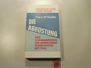 Die Abrüstung: Eine Dokumentation zur Geschichte des Abrüstungsbemühungen seit 1945. Geschichte u...