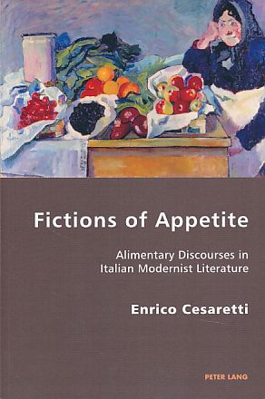 Seller image for Fictions of Appetite. Alimentary Discourses in Italian Modernist Literature. Italian Modernities 17. for sale by Fundus-Online GbR Borkert Schwarz Zerfa