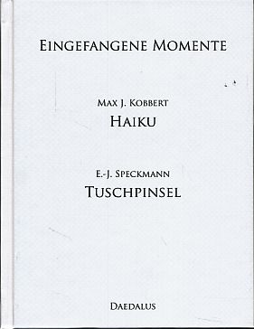Eingefangene Momente. Max J. Kobbert Haiku. E.-J. Speckmann Tuschpinsel. Hrsg. von Hildegard Spec...