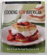 Image du vendeur pour Cooking New American: How to Cook the Food You Love to Eat 200 Recipes From the Editors of Fine Cooking mis en vente par Resource Books, LLC