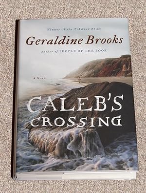 Bild des Verkufers fr CALEB'S CROSSING: A NOVEL - Scarce Pristine Copy of The First Hardcover Edition/First Printing: Signed by Geraldine Brooks - SIGNED ON THE TITLE PAGE zum Verkauf von ModernRare