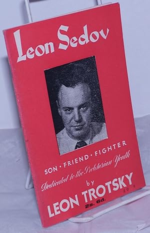 Leon Sedov: son, friend, fighter. By Leon Trotsky. Father and Son By Natalia Sedova Trotsky. Was ...
