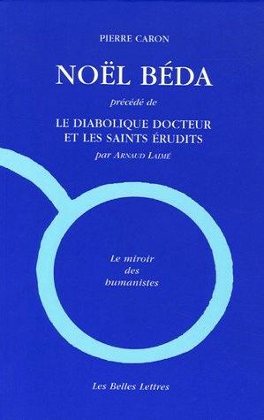 Noël Béda précédé de Le diabolique docteur et les saints érudits