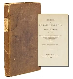 Bild des Verkufers fr A Memoir of Zerah Colburn; Written by Himself. Containing an Account of the First discovery of his Remarkable Powers; His Travels in America and Residence in Europe; A History of the Various Plans Devised for His Patronage; His Return to this Country and the Causes Which led Him to his present Profession; With his peculiar Methods of Calculation zum Verkauf von James Cummins Bookseller, ABAA