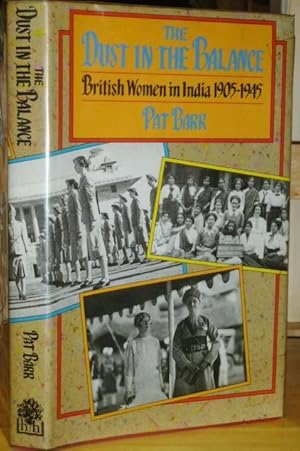 The Dust in the Balance: British Women in India 1905 - 1945.