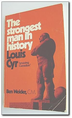 Seller image for The Strongest Man in History - Louis Cyr - "Amazing Canadian" (translation of: Louis Cyr, L'homme Le Plus Fort De Tous Les temps) for sale by RareNonFiction, IOBA
