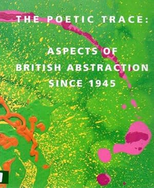 Bild des Verkufers fr The Poetic Trace: Aspects of British Abstraction Since 1945 zum Verkauf von Bookfeathers, LLC