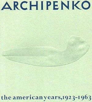 Seller image for Archipenko: The American Years, 1923-1963 (July 23 - August 15, 1970) for sale by Bookfeathers, LLC