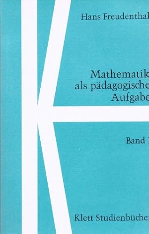 Mathematik als pädagogische Aufgabe - Band 1. Klett Studienbücher Mathematik.