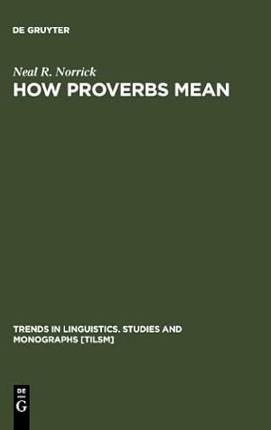 Seller image for How proverbs mean - Semant. studies in English proverbs. Trends in linguistics, Studies and monographs 27. for sale by Druckwaren Antiquariat