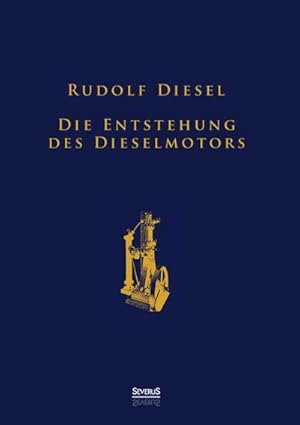 Bild des Verkufers fr Die Entstehung des Dieselmotors: Sonderausgabe anlsslich des 100. Todestages von Rudolf Diesel zum Verkauf von AHA-BUCH GmbH