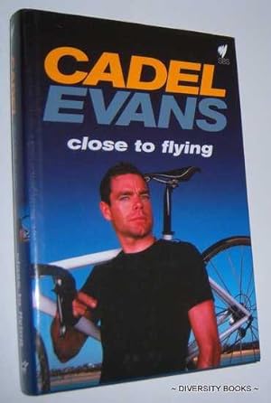CADEL EVANS : Close to Flying (Signed Copy)