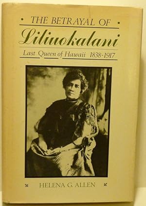 Immagine del venditore per THE BETRAYAL OF LILIUOKALANI: LAST QUEEN OF HAWAII 1838-1917 venduto da RON RAMSWICK BOOKS, IOBA