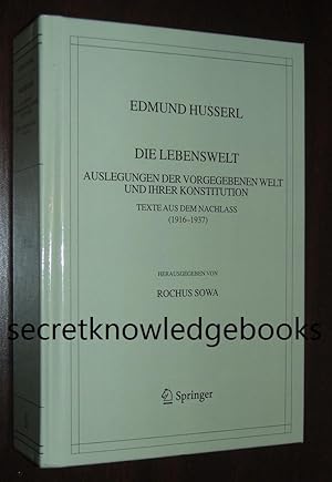 Die Lebenswelt. Auslegungen der Vorgegebenen Welt und Ihrer Konstitution. Husserliana XXXIX