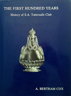 The First Hundred Years. History Of S.A. Tattersalls Club.